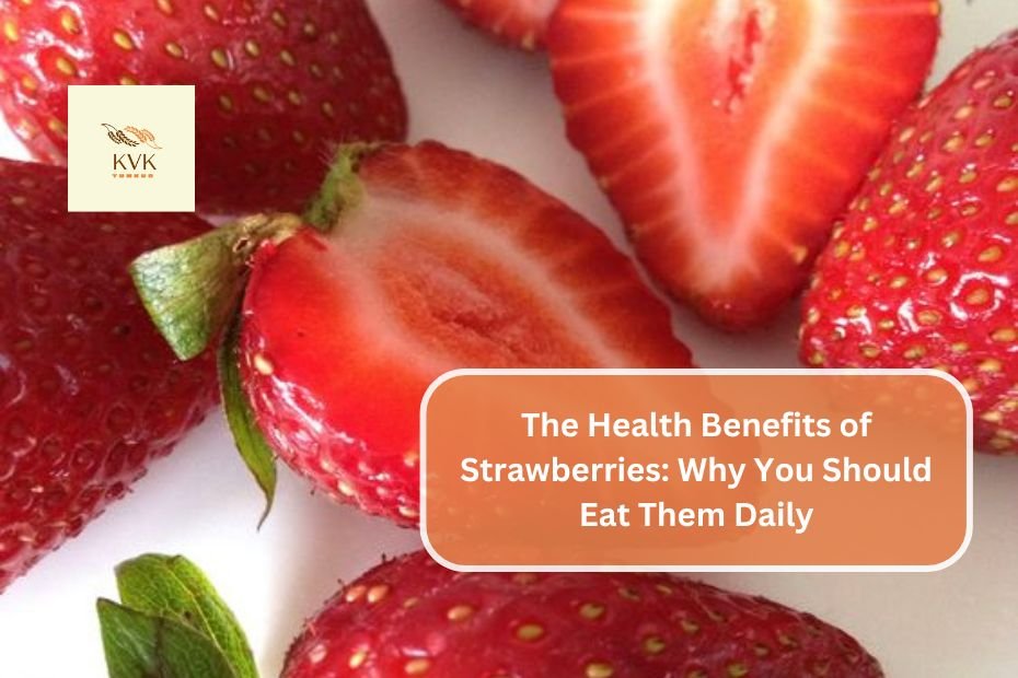 The Health Benefits of Strawberries: Why You Should Eat Them Daily